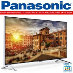 Review complet Televizor PANASONIC VIERA TX-55CR430E Smart LED Ultra HD 4K 3D cu ecran curbat si diagonala 140 cm